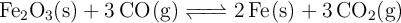 \ce{Fe2O3(s) + 3CO(g) <=> 2Fe(s) + 3CO2(g)}