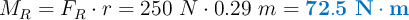 M_R = F_R\cdot r = 250\ N\cdot 0.29\ m= \color[RGB]{0,112,192}{\bf 72.5\ N\cdot m}