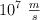 10^7\ \textstyle{m\over s}
