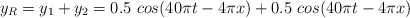 y_R = y_1 + y_2 = 0.5\ cos(40\pi t - 4\pi x) + 0.5\ cos(40\pi t - 4\pi x)