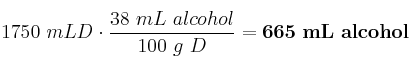 1750\ mL D\cdot \frac{38\ mL\ alcohol}{100\ g\ D} = \bf 665\ mL\ alcohol