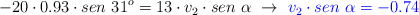 -20\cdot 0.93\cdot sen\ 31^o = 13\cdot v_2\cdot sen\ \alpha\ \to\ \color{blue}{v_2\cdot sen\ \alpha = -0.74}