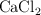 \ce{CaCl_2}