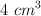 4\ cm^3