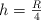 h = \textstyle{R\over 4}