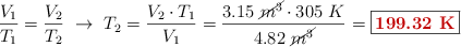 \frac{V_1}{T_1} = \frac{V_2}{T_2}\ \to\ T_2 = \frac{V_2\cdot T_1}{V_1} = \frac{3.15\ \cancel{m^3}\cdot 305\ K}{4.82\ \cancel{m^3}} = \fbox{\color[RGB]{192,0,0}{\bf 199.32\ K}}