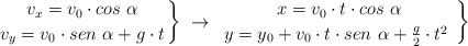 \left v_x = v_0\cdot cos\ \alpha \atop v_y = v_0\cdot sen\ \alpha + g\cdot t \right \}\ \to\ \left x = v_0\cdot t\cdot cos\ \alpha \atop y = y_0 + v_0\cdot t\cdot sen\ \alpha + \frac{g}{2}\cdot t^2\ \right \}