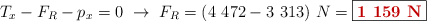 T_x - F_R - p_x = 0\ \to\ F_R = (4\ 472 - 3\ 313)\ N = \fbox{\color[RGB]{192,0,0}{\bf 1\ 159\ N}}