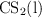 \ce{CS2(l)}