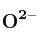 \bf O^{2-}