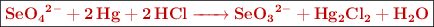 \fbox{\color[RGB]{192,0,0}{\bf{\ce{SeO4^{2-} + 2Hg + 2HCl -> SeO3^{2-} + Hg2Cl2 + H2O}}}}