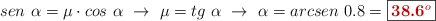 sen\ \alpha = \mu\cdot cos\ \alpha\ \to\ \mu = tg\ \alpha\ \to\ \alpha = arcsen\ 0.8 = \fbox{\color[RGB]{192,0,0}{\bf 38.6^o}}