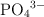 \ce{PO4^{3-}}