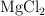 \ce{MgCl2}