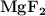\textbf{\ce{MgF2}}