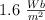 1.6\ \textstyle{Wb\over m^2}