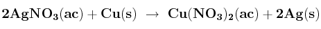 \bf 2AgNO_3(ac) + Cu(s)\ \to\ Cu(NO_3)_2(ac) + 2Ag(s)