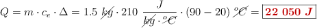 Q = m\cdot c_e\cdot \Delta = 1.5\ \cancel{kg}\cdot 210\ \frac{J}{\cancel{kg}\cdot \cancel{^oC}}\cdot (90 - 20)\ \cancel{^oC} = \fbox{\color[RGB]{192,0,0}{\bm{22\ 050\ J}}}