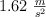 1.62\ \textstyle{m\over s^2}