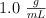 1.0\ \textstyle{g\over mL}