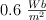 0.6\ \textstyle{Wb\over m^2}
