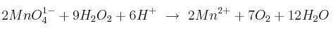 2MnO_4^{1-} + 9H_2O_2 + 6H^+\ \to\ 2Mn^{2+} + 7O_2 + 12H_2O