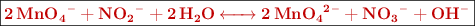 \fbox{\color[RGB]{192,0,0}{\bf \ce{2MnO4- + NO2- + 2H2O <-> 2MnO4^2- + NO3- + OH-}}}