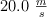 20.0\ \textstyle{m\over s}