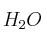 H_2O