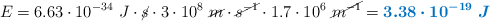 E = 6.63\cdot 10^{-34}\ J\cdot \cancel{s}\cdot 3\cdot 10^8\ \cancel{m}\cdot \cancel{s^{-1}}\cdot 1.7\cdot 10^6\ \cancel{m^{-1}} = \color[RGB]{0,112,192}{\bm{3.38\cdot 10^{-19}\ J}}