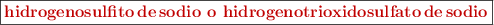 \fbox{\color[RGB]{192,0,0}{\bf \ce{hidrogenosulfito de sodio} o \ce{hidrogenotrioxidosulfato de sodio}}}