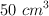 50 \ cm^3