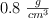 0.8 \ \textstyle{g\over cm^3}