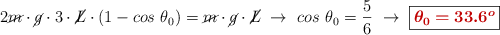 2\cancel{m}\cdot \cancel{g}\cdot 3\cdot \cancel{L}\cdot (1 - cos\ \theta_0) = \cancel{m}\cdot \cancel{g}\cdot \cancel{L}\ \to\ cos\ \theta_0 = \frac{5}{6}\ \to\ \fbox{\color[RGB]{192,0,0}{\bm{\theta_0 = 33.6^o}}}