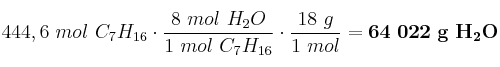 444,6\ mol\ C_7H_{16}\cdot \frac{8\ mol\ H_2O}{1\ mol\ C_7H_{16}}\cdot \frac{18\ g}{1\ mol} = \bf 64\ 022\ g\ H_2O