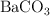 \ce{BaCO3}