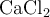 \ce{CaCl2}