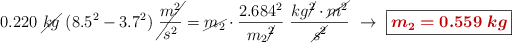 0.220\ \cancel{kg}\ (8.5^2 - 3.7^2)\ \cancel{\frac{m^2}{s^2}} = \cancel{m_2}\cdot \frac{2.684^2}{m_2\cancel{^2}}\ \frac{kg\cancel{^2}\cdot \cancel{m^2}}{\cancel{s^2}}\ \to\ \fbox{\color[RGB]{192,0,0}{\bm{m_2 = 0.559\ kg}}}