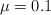 \mu  = 0.1