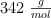 342\ \textstyle{g\over mol}