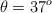 \theta = 37 ^o