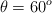 \theta = 60^o