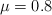 \mu = 0.8