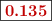 \fbox{\color[RGB]{192,0,0}{\bf 0.135}}