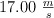 17.00 \ \textstyle{m\over s}
