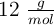 12 \ \textstyle{g\over mol}