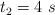 t_2 = 4\ s