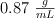 0.87\ \textstyle{g\over mL}