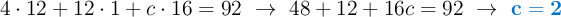 4\cdot 12 + 12\cdot 1 + c\cdot 16 = 92\ \to\ 48 + 12 + 16c = 92\ \to\ \color[RGB]{0,112,192}{\bf c = 2}