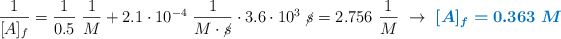 \frac{1}{[A]_f} = \frac{1}{0.5}\ \frac{1}{M} + 2.1\cdot 10^{-4}\ \frac{1}{M\cdot \cancel{s}}\cdot 3.6\cdot 10^3\ \cancel{s} = 2.756\ \frac{1}{M}\ \to\ \color[RGB]{0,112,192}{\bm{[A]_f = 0.363\ M}}